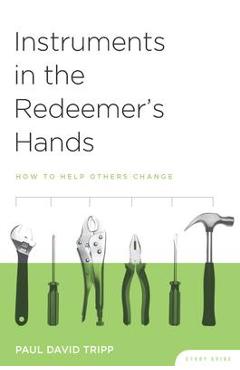 Poza produsului Instruments in the Redeemer's Hands Study Guide: How to Help Others Change - Paul David Tripp