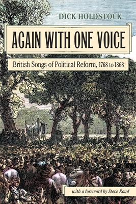 Again With One Voice: British Songs of Political Reform, 1768 to 1868 - Dick Holdstock