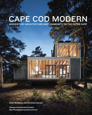 Cape Cod Modern: Midcentury Architecture and Community on the Outer Cape - Kenneth Frampton