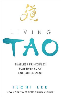 Living Tao: Timeless Principles for Everyday Enlightenment - Ilchi Lee