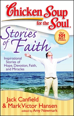 Chicken Soup for the Soul: Stories of Faith: Inspirational Stories of Hope, Devotion, Faith and Miracles - Jack Canfield