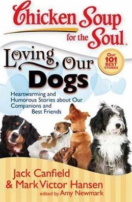 Chicken Soup for the Soul: Loving Our Dogs: Heartwarming and Humorous Stories about Our Companions and Best Friends - Jack Canfield