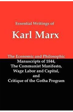Poza produsului Essential Writings of Karl Marx: Economic and Philosophic Manuscripts, Communist Manifesto, Wage Labor and Capital, Critique of the Gotha Program - Karl Marx