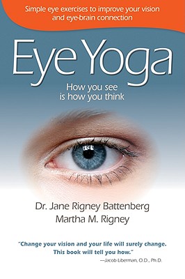 Eye Yoga: How You See Is How You Think - Jane Rigney Battenberg
