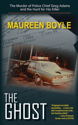 The Ghost: The Murder of Police Chief Greg Adams and the Hunt for His Killer - Maureen Boyle