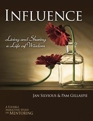 Influence -- Living and Sharing a Life of Wisdom - Jan Silvious