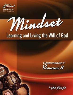 Sweeter Than Chocolate! Mindset: Learning and Living the Will of God -- An Inductive Study of Romans 8 - Pam Gillaspie