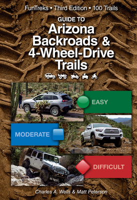 Guide to Arizona Backroads & 4-Wheel Drive Trails 3rd Edition - Charles A. Wells