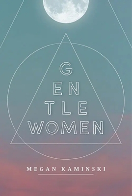 Gentlewomen - Megan Kaminski