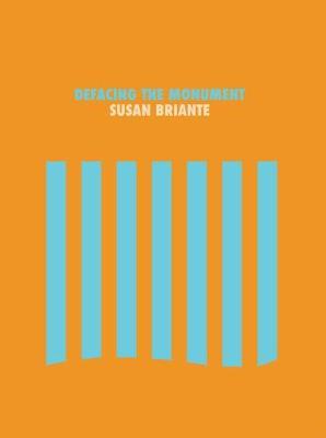 Defacing the Monument - Susan Briante