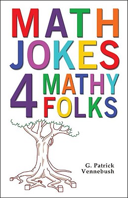 Math Jokes 4 Mathy Folks - G. Patrick Vennebush