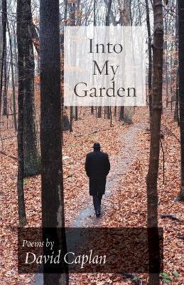 Into My Garden: Poems - David Caplan