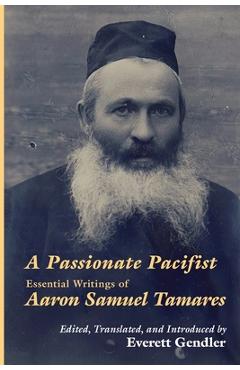 Coperta cărții 'A Passionate Pacifist: Essential Writings of Aaron Samuel Tamares - Aaron Samuel Tamares'