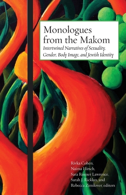 Monologues from the Makom: Intertwined Narratives of Sexuality, Gender, Body Image, and Jewish Identity - Rivka Cohen