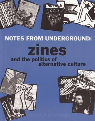 Notes from Underground: Zines and the Politics of Alternative Culture - Stephen Duncombe