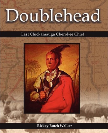 Doublehead Last Chickamauga Cherokee Chief - Rickey Butch Walker