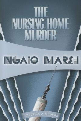 The Nursing Home Murders: Inspector Roderick Alleyn #3 - Ngaio Marsh