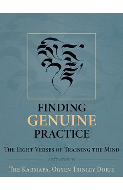 Poza produsului Finding Genuine Practice: The Eight Verses of Training the Mind - Ogyen Trinley Dorje Ogyen Trinley Dorje