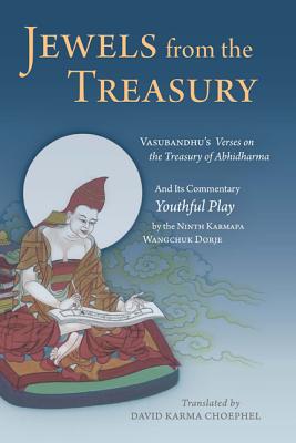 Jewels from the Treasury: Vasubandhu's Verses on the Treasury of Abhidharma and Its Commentary, Youthful Play by the Ninth Karmapa Wangchuk Dorj - Ninth Karmapa Wangchuk Dorje