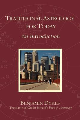 Traditional Astrology for Today: An Introduction - Benjamin N. Dykes