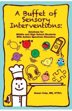 A Buffet of Sensory Interventions: Solutions for Middle - Susan L. Culp Ms Otr/l