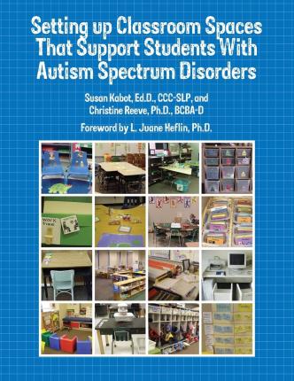 Setting up Classroom Spaces That Support Students With Autism Spectrum Disorders - Edd Ccc-slp Kabot