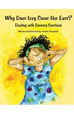 Why Does Izzy Cover Her Ears? Dealing with Sensory Overload - Jennifer Veenendall