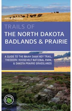 Coperta cărții 'Trails of the North Dakota Badlands & Prairies: A Guide to the Maah Daah Hey Trail, Theodore Roosevelt National Park, &'
