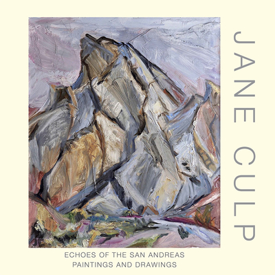 Jane Culp: Echoes of the San Andreas: Paintings and Drawings - Jane Culp