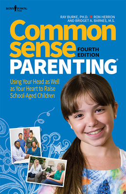 Common Sense Parenting, 4th Ed.: Using Your Head as Well as Your Heart to Raise School Age Children - Raymond V. Burke