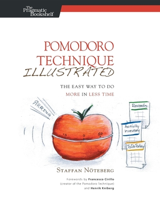 Pomodoro Technique Illustrated: The Easy Way to Do More in Less Time - Staffan Noteberg