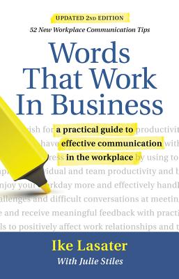 Words That Work in Business, 2nd Edition: A Practical Guide to Effective Communication in the Workplace - Ike Lasater