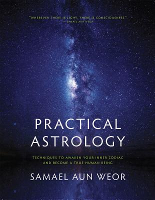 Practical Astrology: Self-Transformation Through Self-Knowledge: Kabbalah, Tarot, and Consciousness - Samael Aun Weor