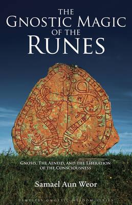 The Gnostic Magic of the Runes: Gnosis, the Aeneid, and the Liberation of the Consciousness - Samael Aun Weor