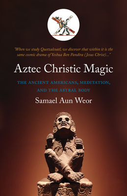 Aztec Christic Magic - Samael Aun Weor