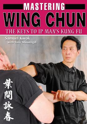 Mastering Wing Chun Kung Fu - Samuel Kwok