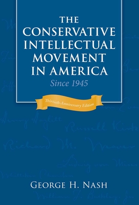 The Conservative Intellectual Movement in America Since 1945 - George H. Nash