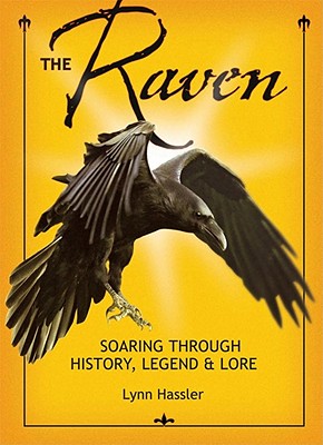 The Raven: Soaring Through History, Legend & Lore - Lynn Hassler