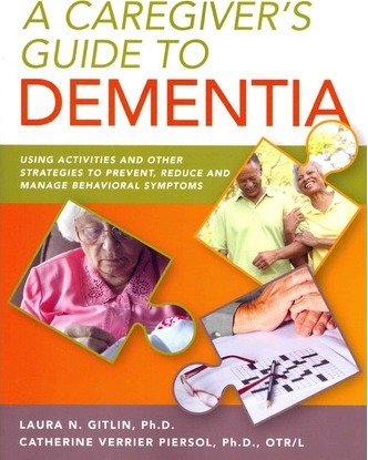 A Caregiver's Guide to Dementia: Using Activities and Other Strategies to Prevent, Reduce and Manage Behavioral Symptoms - Laura Na Gitlin