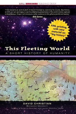 This Fleeting World: A Short History of Humanity Teacher/Student Edition - David Christian