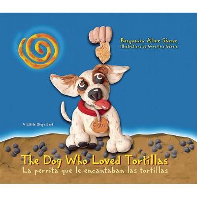 The Dog Who Loved Tortillas/La Perrita Que Le Encantaban Las Tortillas - Benjamin Alire Saenz