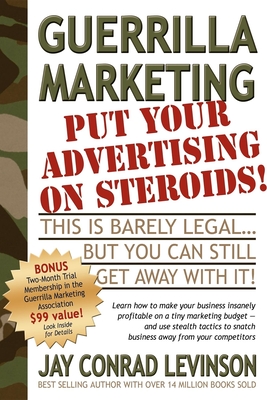 Guerrilla Marketing: Put Your Advertising on Steroids - Jay Conrad Levinson