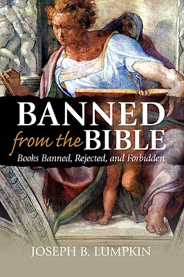Banned from the Bible: Books Banned, Rejected, and Forbidden - Joseph B. Lumpkin