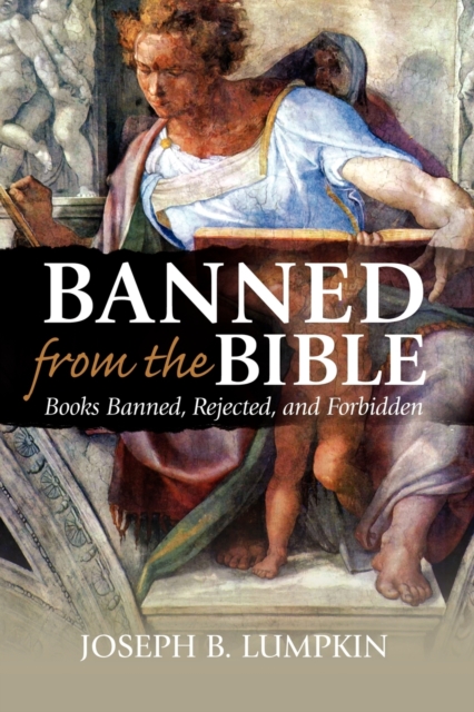Banned from the Bible: Books Banned, Rejected, and Forbidden - Joseph B. Lumpkin