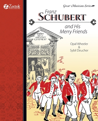 Franz Schubert and His Merry Friends - Opal Wheeler