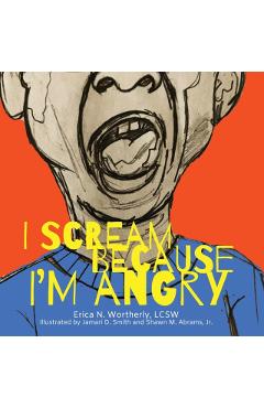 I Scream Because I'm Angry - Erica N. Wortherly