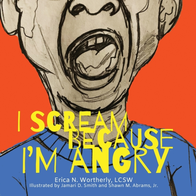 Coperta cărții 'I Scream Because I'm Angry - Erica N. Wortherly'