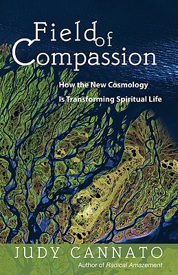 Field of Compassion: How the New Cosmology Is Transforming Spiritual Life - Judy Cannato