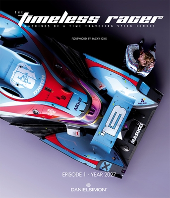 The Timeless Racer: Episode 1 - Year 2027: Machines of a Time Traveling Speed Junkie - Daniel Simon