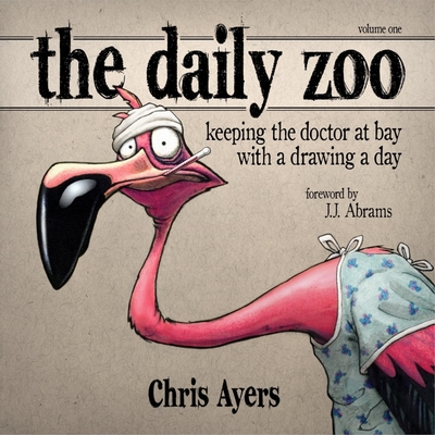 The Daily Zoo: Keeping the Doctor at Bay with a Drawing a Day - Chris Ayers